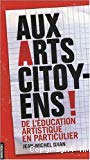 Aux arts, citoyens ! : de l'éducation artistique en particulier