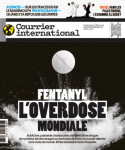 Courrier international, N° 1737 - du 15 au 21 février 2024 - Fentanyl. L'overdose mondiale