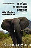 Le réveil de l'éléphant d'Afrique. Volume 1 : Côte d'Ivoire, des élans maintes fois brisés