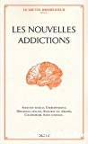 Les nouvelles addictions : addiction sexuelle, cyberdépendance, dépendance affective, addiction aux thérapies, cocaînomanie, achat compulsif...
