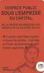 L'espace public sous emprise. De la presse bourgeoise aux g&eacute;ants de la Silicon Valley