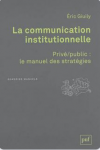La communication institutionnelle : privé-public, le manuel des stratégies