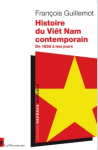 Histoire du Viêt Nam contemporain. De 1858 à nos jours