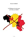 La Belgique n'existe pas, je le sais, j'y habite