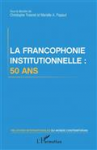 La francophonie institutionnelle, 50 ans