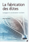 La fabrication des &eacute;lites : langage et socialisation scolaire