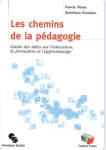 Les chemins de la p&eacute;dagogie. Guide des id&eacute;es sur la formation et l'apprentissage.