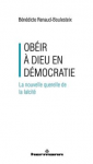 Obéir à Dieu en démocratie. La nouvelle querelle de la laïcité