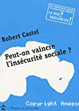 Peut-on vaincre l'insécurité sociale ? : conférence-débat avec Robert Castel