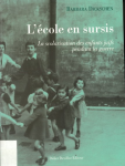 L'&eacute;cole en sursis. La scolarisation des enfants juifs pendant la guerre.