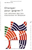Changer pour gagner ? : les réformes des lois électorales en Belgique