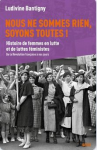 Nous ne sommes rien, soyons toutes ! Histoire de femmes en lutte et de luttes féministes