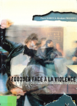 Eduquer face &agrave; la violence : L'&eacute;cole, du "coup de boule" au projet