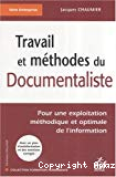 Travail et méthodes du documentaliste : pour une exploitation méthodique et optimale de l'information
