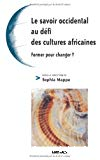 Le savoir occidental au défi des cultures africaines : former pour changer ?