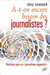 A-t-on encore besoin des journalistes ? Manifeste pour un journalisme augmenté