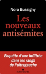Les nouveaux antisémites. Enquête d'une infiltrée dans les rangs de l'ultragauche