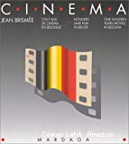 Cinéma : cent ans de cinéma en Belgique.