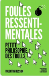 Foules ressentimentales. Petite philosophie des trolls