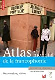 Atlas mondial de la francophonie : du culturel au politique