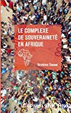Le complexe de la souveraineté en Afrique