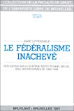Le Fédéralisme inachevé : réflexions sur le système institutionnel belge.