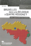 Bruxelles dans une Belgique à quatre régions ? Défis, opportunités et prospectives