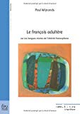 Le français adultère ou Les langues mixtes de l'altérité francophone