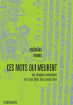 Ces mots qui meurent. Les langues menacées et ce qu'elles ont à nous dire