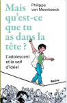 Mais qu'est-ce que tu as dans la t&ecirc;te ? : l'adolescent et la soif d'id&eacute;al