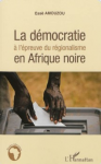 La démocratie à l'épreuve du régionalisme en Afrique noire