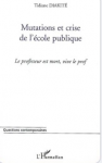 Mutations et crise de l'&eacute;cole publique : le professeur est mort, vive le prof