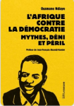 L'Afrique contre la démocratie. Mythes, déni et péril