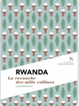 Rwanda : mille collines, mille douleurs