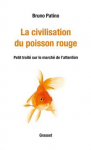 La civilisation du poisson rouge. Petit traité sur le marché de l'attention