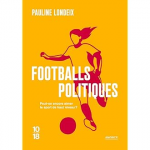 Footballs politiques - Peut-on encore aimer le sport de haut niveau ?