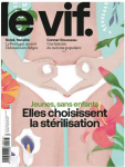 Le Vif - L'Express, N°47/2023 - du 23 au 29 novembre 2023 - Jeunes, sans enfants. Elles choisissent la stérilisation