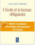 L'&eacute;cole et la lecture obligatoire. Histoire et paradoxes des pratiques d'enseignement de la lecture
