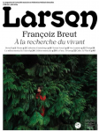 Larsen, N°58 - Mai-Juin 2024 - François Breut. A la recherche du vivant