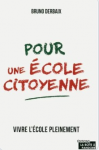 Pour une &eacute;cole citoyenne : vivre l'&eacute;cole pleinement