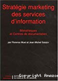 Stratégie marketing des services d'information : bibliothèques et centres de documentation