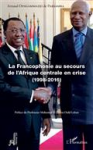 La francophonie au secours de l'Afrique centrale en crise, 1998-2016