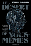 Le d&eacute;sert de nous-m&ecirc;mes. Le tournant intellectuel et cr&eacute;atif de l'intelligence artificielle