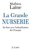 La grande nurserie : en finir avec l'infantilisation des Français