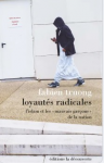 Loyaut&eacute;s radicales. L'islam et les mauvais gar&ccedil;ons de la Nation