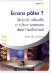 Ecrans pâles ? : diversité culturelle et culture commune dans l'audiovisuel