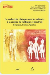 La recherche clinique avec les enfants : à la croisée de l'éthique et du droit. Belgique, France, Québec.