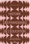 Histoire des paradigmes de l'éducation. Essai pour repenser les enjeux de la pédagogie